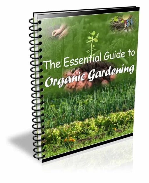 The Essential Guide to Organic Gardening: Grow Healthy Plants and Protect the Planet